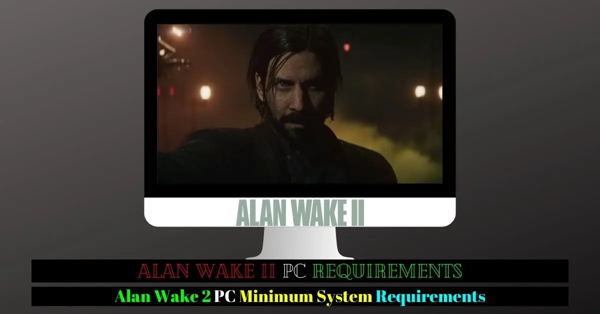 Alan Wake 2 PC System Requirements - GINX TV